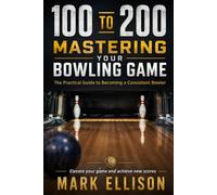 From 100 to 200: Mastering Your Bowling Game: The Practical Guide to Becoming a Consistent Bowler (The Homeschool Helper Series)