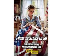 From 13 Stars to 50: The History of the American Flag For Kids