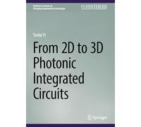 From 2D to 3D Photonic Integrated Circuits (Synthesis Lectures on Emerging Engineering Technologies)
