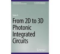 From 2D to 3D Photonic Integrated Circuits (Synthesis Lectures on Emerging Engineering Technologies)