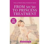 From 50/50 to Princess Treatment: The Ultimate Relationship Book