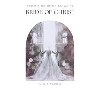 From a Bride of satan to Bride of Christ: The Story of a Pursuing God and His Redeeming Love