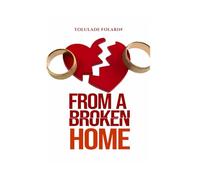 From A Broken Home: Understanding love, healing the wounds of broken homes, and building healthier relationships.