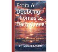 From A Doubting Thomas to Daily Grace: Essays on Transformation, Forgiveness, and Finding God's Way (Inspirational stories by Thomas Genders)