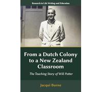 From a Dutch Colony to a New Zealand Classroom: The Teaching Story of Will Potter (Research in Life Writing and Education)
