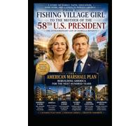 From a Fishing Village Girl to the Mother of the 58th U.S. President: The Strongest and Most Prosperous America - The American Marshall Plan: Rebuilding America for the Next Hundred Years