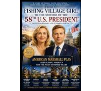 From a Fishing Village Girl to the Mother of the 58th U.S. President: The Strongest and Most Prosperous America - The American Marshall Plan: Rebuilding America for the Next Hundred Years