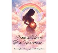 From a Heart to a Heartbeat: Becoming Us: A Pregnancy Journal for Single Moms