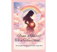 From a Heart to a Heartbeat: Becoming Us: A Pregnancy Journal for Single Moms
