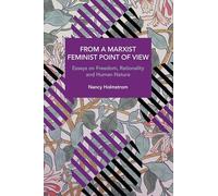 From a Marxist Feminist Point of View: Essays on Freedom, Rationality and Human Nature (Historical Materialism)