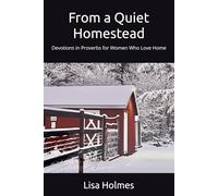 From a Quiet Homestead: Devotions in Proverbs for Women Who Love Home