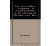 From a Quonset Hut to Carnegie Hall - The Transformative Power of the Arts in American Life (The Great Lecture Library)