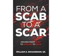 From A Scab To A Scar: Moving From Hurt To Healing To Hope