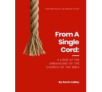 From A Single Cord: A Look at the Unraveling of the Church of the Bible