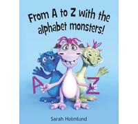 From A to Z with the alphabet monsters!: A Wacky ABC Book Filled with Silly Words and Tongue-Twisting Fun for Toddlers and Preschoolers (Ages 3-6)