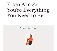 From A to Z: You're Everything You Need to Be