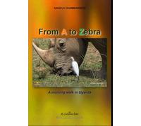 From A to Zebra: A morning walk in Uganda (Le mie radici indigene - My indigenous roots)