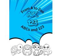 From A to Zoo: ABC Animals and 123 Coloring Fun: A Fun and Educational Coloring Book for Toddlers and Preschoolers to Learn ABCs, Numbers 1-10, and A-Z Animals | Ages 2-5