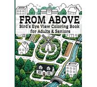 FROM ABOVE: Bird's Eye View Coloring Book for Adults & Seniors: Easy and Bold Colorbook for Adults, Teens, Village and Countryside Map View, Stress Relief and Relaxation,
