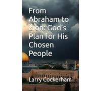 From Abraham to Zion: God’s Plan for His Chosen People