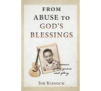 From Abuse to God's Blessings: A Memoir of His Grace and Glory