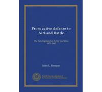 From active defense to AirLand Battle: the development of Army doctrine, 1973-1982