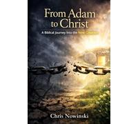 From Adam to Christ: A Biblical Journey into the New Creation