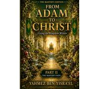 FROM ADAM TO CHRIST (The Master's Edition): Living The Kingdom Within. Part II The Master's Path (THE KINGDOM WITHIN SERIES™)