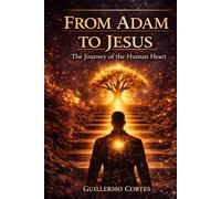 From Adam to Jesus: The journey of the human heart