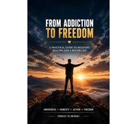 From Addiction to Freedom: Recovery, healing, and a new life in sobriety