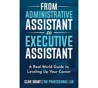 From Administrative Assistant to Executive Assistant: A Real-World Guide to Leveling Up Your Career