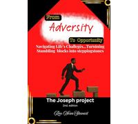 FROM ADVERSITY TO OPPORTUNITY: NAVIGATING LIFE'S CHALLENGES: Turning Stumbling Blocks into Steppingstones