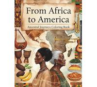 From Africa to America: Ancestral Journeys Coloring Book A Cultural Coloring Book for Black Women and Black Girls Exploring Heritage, Identity, Strength, and the African American Experience
