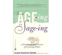 From Age-ing to Sage-ing: A Profound New Vision of Growing Older by Zalman Schachter-Shalomi (Dec 1 1997)