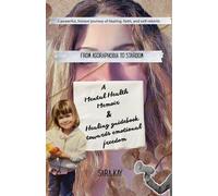 From Agoraphobia to Stardom, A Mental Health Memoir and Healing guide towards emotional freedom