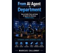 From AI Agent to Department: How to Build Train, and Scale AI Agents Into High-Performing Deparments (A-genetic Business Series)