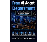 From AI Agent to Department: How to Build Train, and Scale AI Agents Into High-Performing Deparments (A-genetic Business Series)