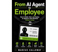 From AI Agent To Employee: How To Build Train, and Deploy AI Agents in Your Business Without Coding (A-genetic Business Series)