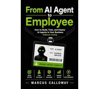 From AI Agent To Employee: How To Build Train, and Deploy AI Agents in Your Business Without Coding (A-genetic Business Series)