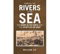 FROM ALL THE RIVERS TO THE SEA: THE SECRET OF THE TEMPLE and THE SECRETS OF THE HEART