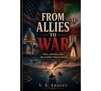 From Allies to War: Iran, America, and the Conflict History Built
