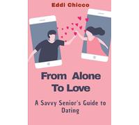 From Alone to Love: A Savvy Senior's Guide to Dating