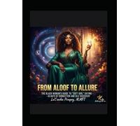 FROM ALOOF TO ALLURE: The Black Woman’s Guide to “Soft Girl” Dating- A 45 Day Pocket Guide to Connection and Self Discovery