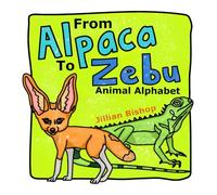 From Alpaca To Zebu: An Animal Alphabet Picture Book