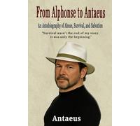 From Alphonse to Antaeus: An Autobiography of Abuse, Survival, and Salvation