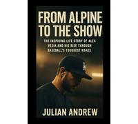 From Alpine to the Show: The Inspiring Life Story of Alex Vesia and His Rise Through Baseball’s Toughest Roads