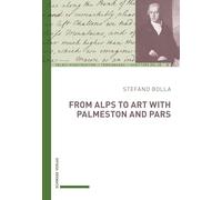 From Alps to Art with Palmerston and Pars: An Eighteenth-Century Artistic and Literary Travelogue through the Alps: 8
