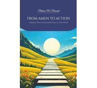 FROM AMEN TO ACTION: A Journey from Unanswered Prayers to Active Faith