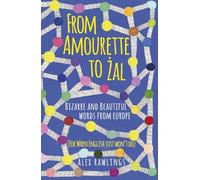From Amourette to Żal: Bizarre and Beautiful Words from Europe: (For When English Just Won’t Do)
