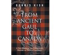 From Ancient Gaul to Canada: A Trip Through the Enchanting History of French Canadians
